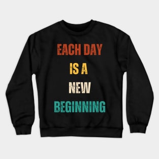 Each Day Is A New Beginning At Life Crewneck Sweatshirt